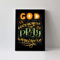 God is Everywhere So Pray Anywhere Canvas