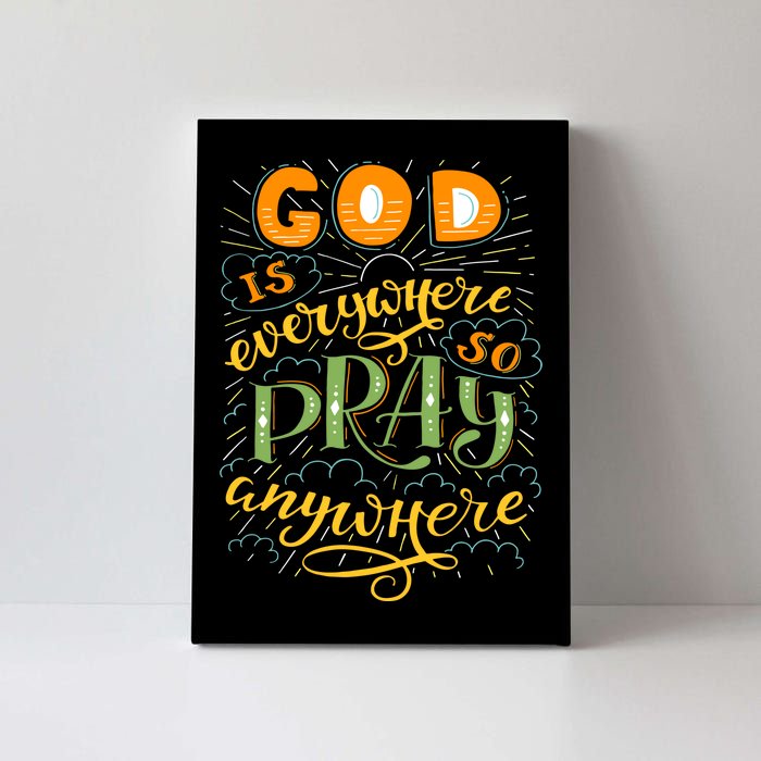 God is Everywhere So Pray Anywhere Canvas