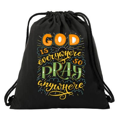 God is Everywhere So Pray Anywhere Drawstring Bag