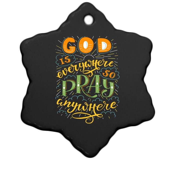 God is Everywhere So Pray Anywhere Ceramic Star Ornament