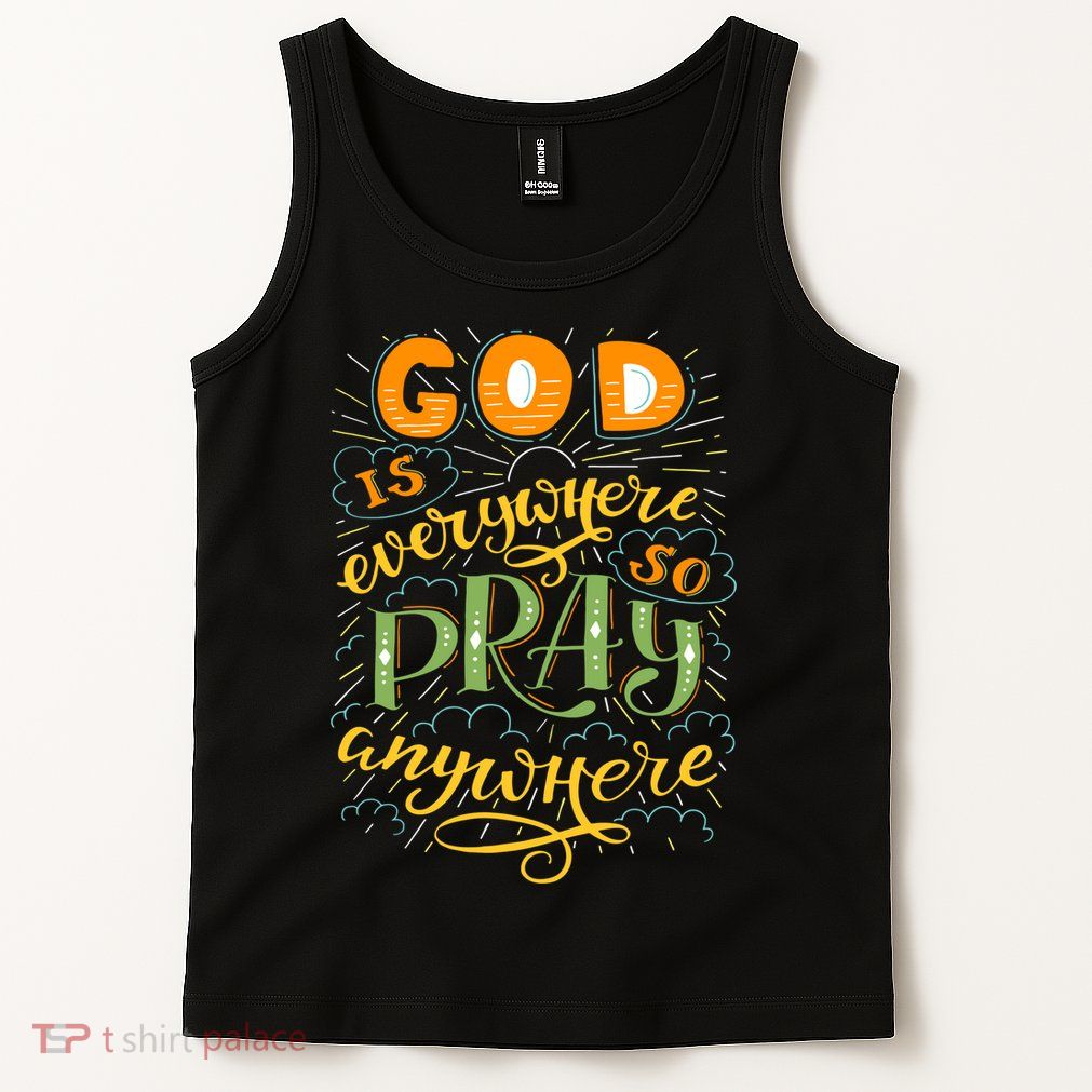 God is Everywhere So Pray Anywhere Tank Top