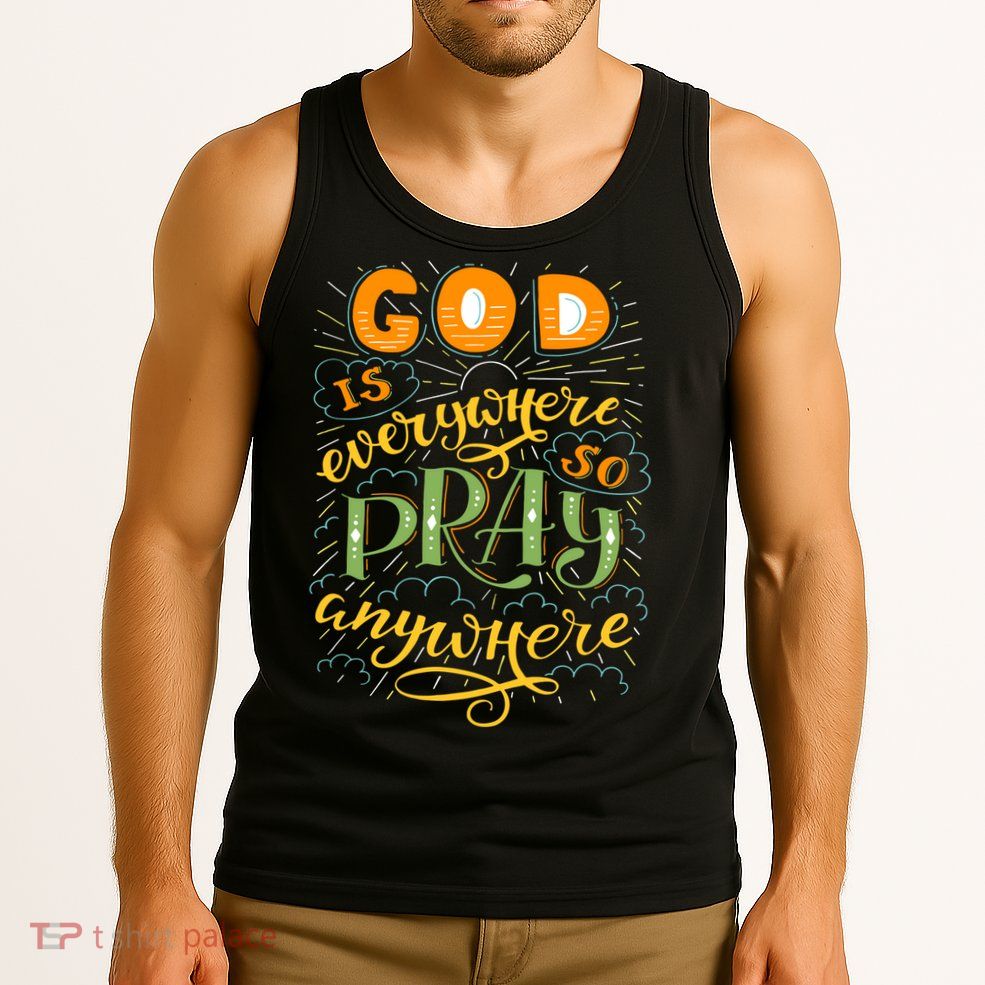 God is Everywhere So Pray Anywhere Tank Top