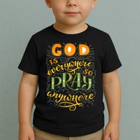 God is Everywhere So Pray Anywhere Toddler T-Shirt