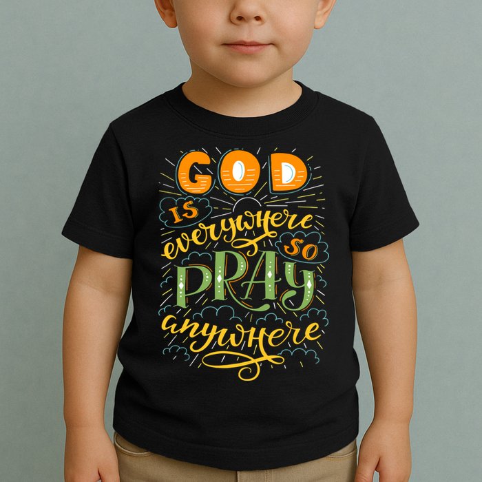 God is Everywhere So Pray Anywhere Toddler T-Shirt