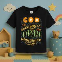 God is Everywhere So Pray Anywhere Toddler T-Shirt