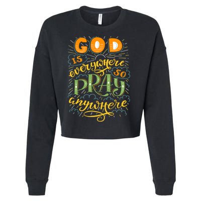 God is Everywhere So Pray Anywhere Cropped Pullover Crew