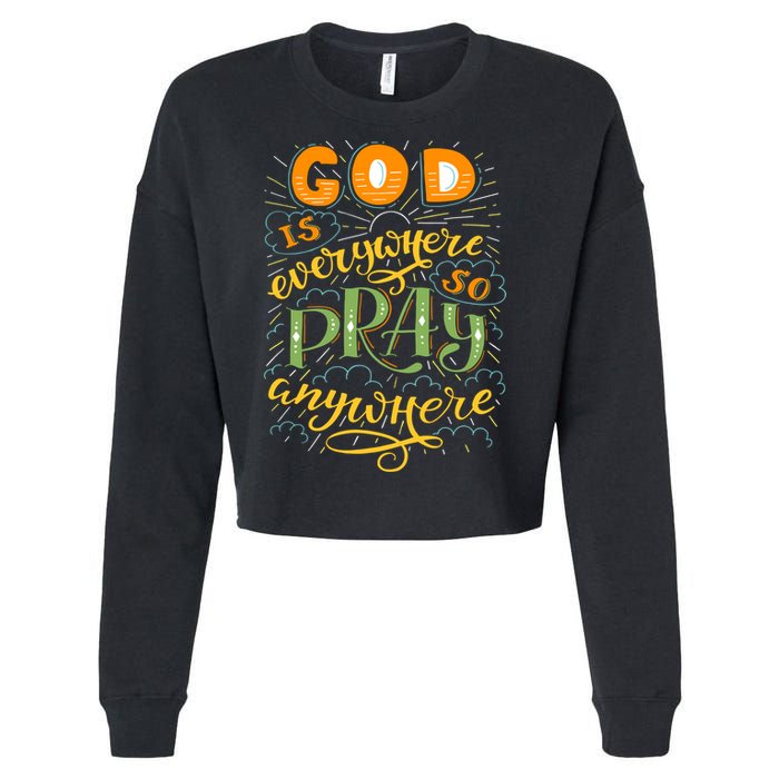 God is Everywhere So Pray Anywhere Cropped Pullover Crew