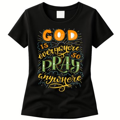 God is Everywhere So Pray Anywhere Womens T-Shirt