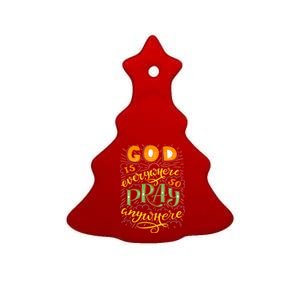 God is Everywhere So Pray Anywhere Ceramic Tree Ornament