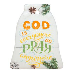 God is Everywhere So Pray Anywhere Ceramic Bell Ornament