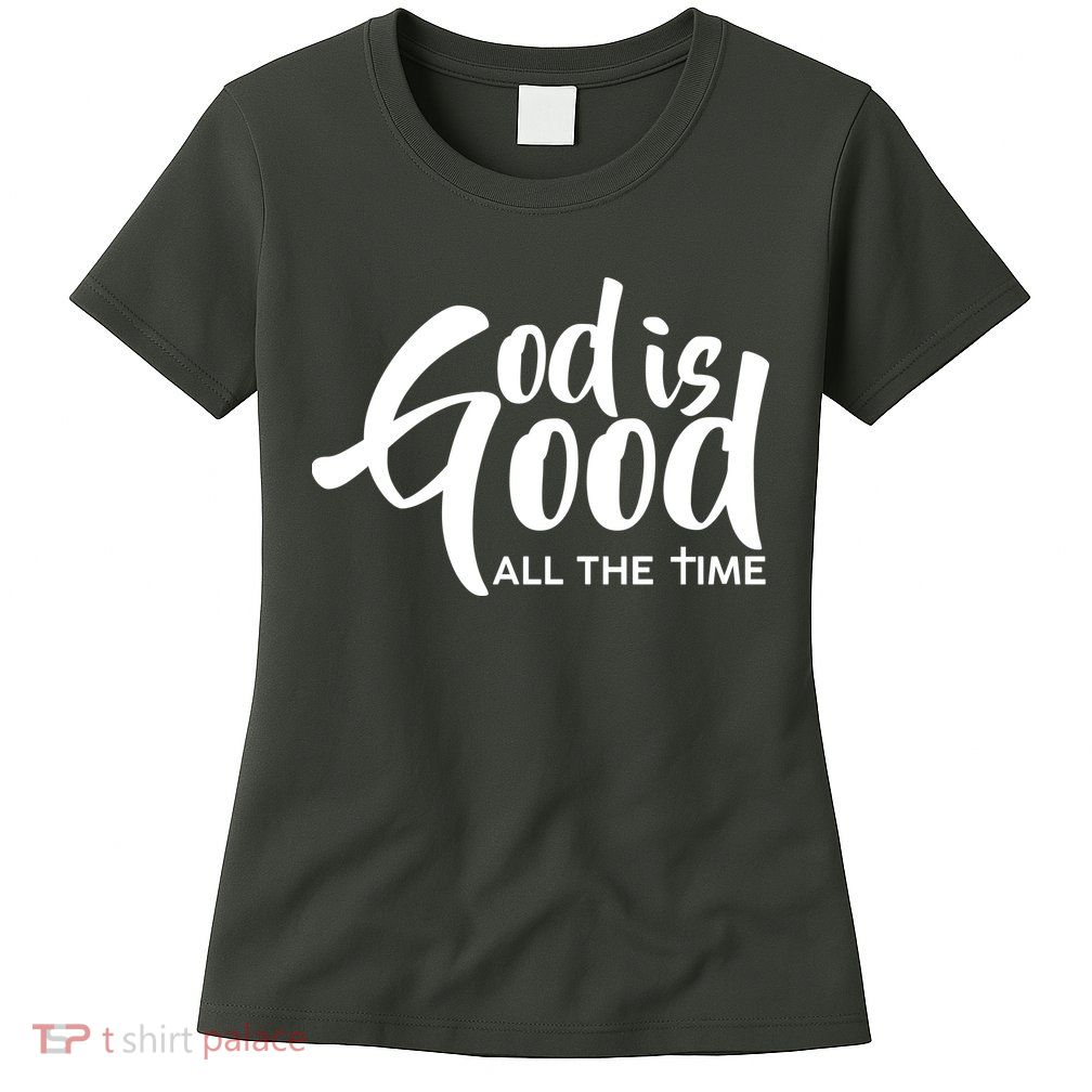 God is Good All the Time Womens T-Shirt