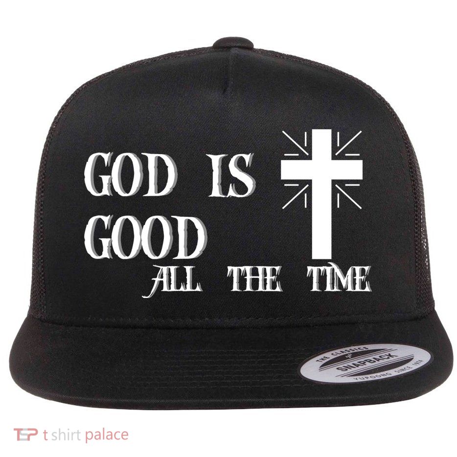 God Is Good All The Time With Cross Flatbill Hat