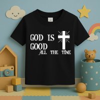 God Is Good All The Time With Cross Toddler T-Shirt
