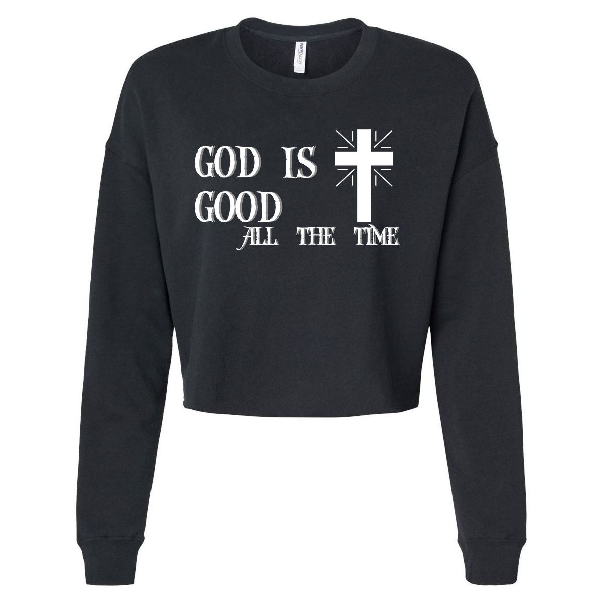 God Is Good All The Time With Cross Cropped Pullover Crew
