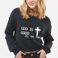 God Is Good All The Time With Cross Cropped Pullover Crew