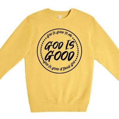 God is Good To Me  Good At Being God Premium Crewneck Sweatshirt