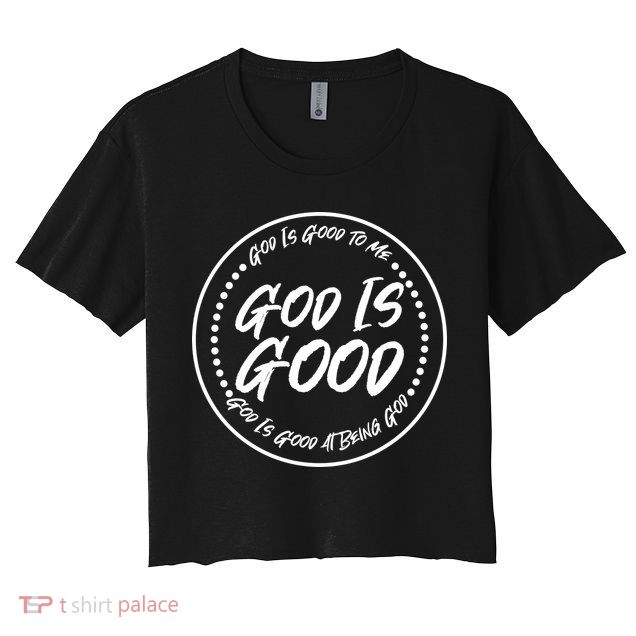 God is Good To Me  Good At Being God Crop Top