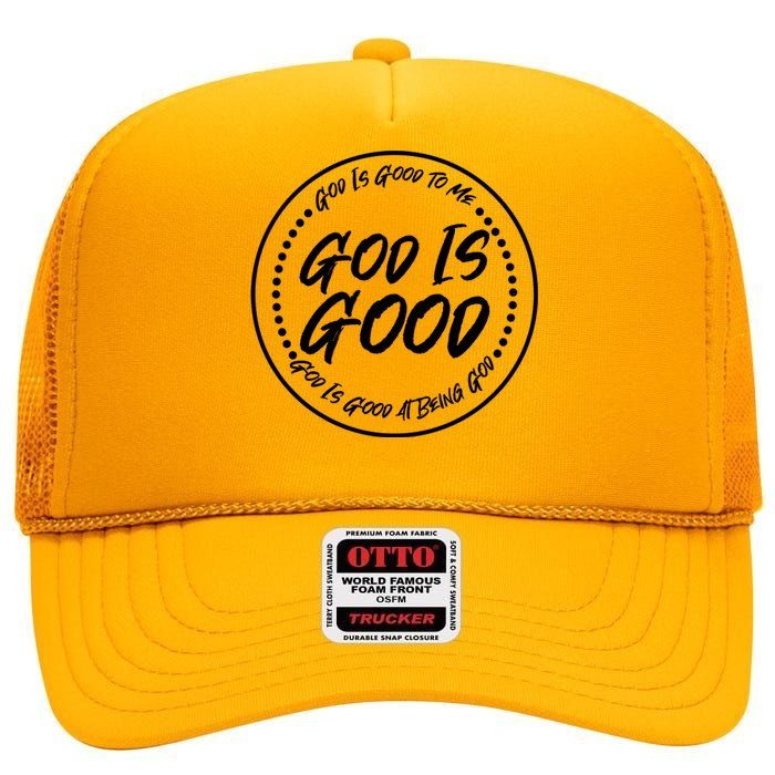 God is Good To Me  Good At Being God High Crown Mesh Back Trucker Hat