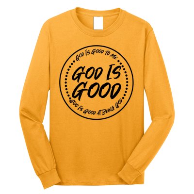 God is Good To Me  Good At Being God Long Sleeve Shirt