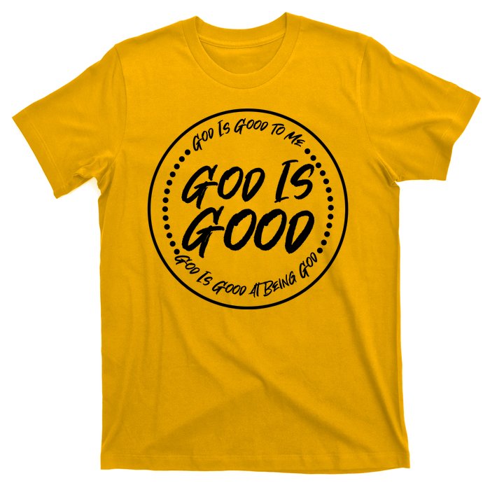 God is Good To Me  Good At Being God T-Shirt