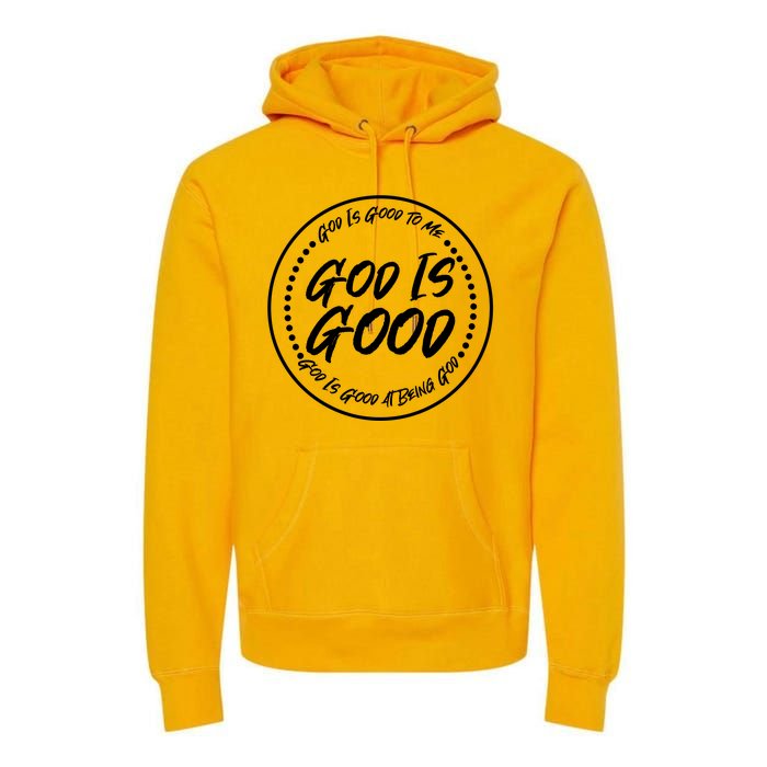 God is Good To Me  Good At Being God Premium Hoodie