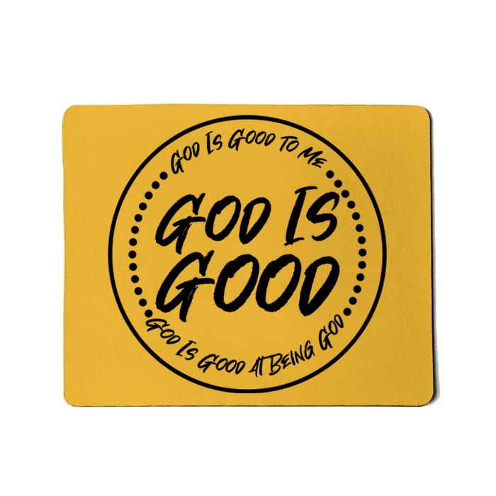 God is Good To Me  Good At Being God Mousepad