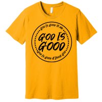 God is Good To Me  Good At Being God Premium T-Shirt