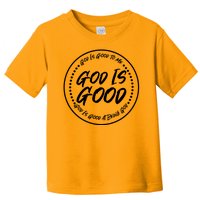 God is Good To Me  Good At Being God Toddler T-Shirt