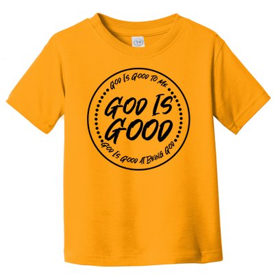 God is Good To Me  Good At Being God Toddler T-Shirt