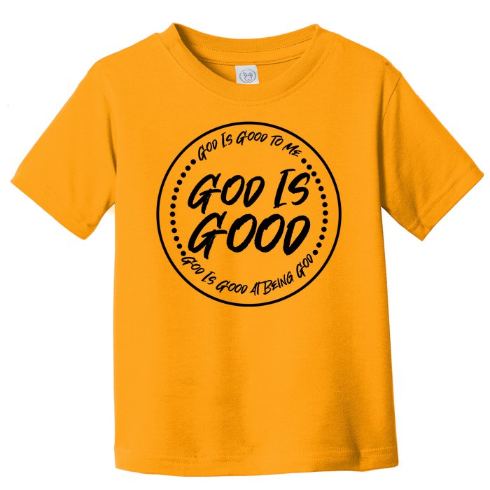 God is Good To Me  Good At Being God Toddler T-Shirt