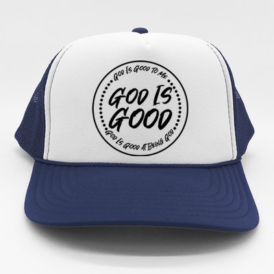 God is Good To Me  Good At Being God Trucker Hat