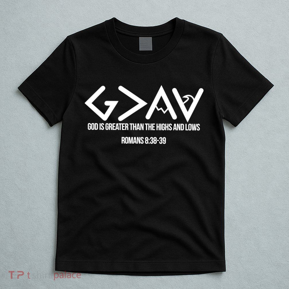 God Is Greater Romans 3:38 T-Shirt