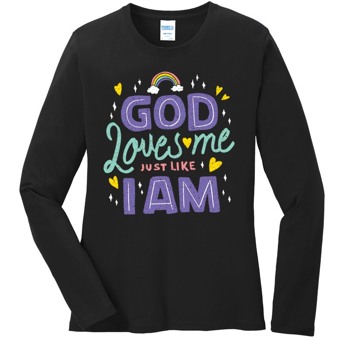 God Loves Me Just Like I Am Ladies Long Sleeve Shirt