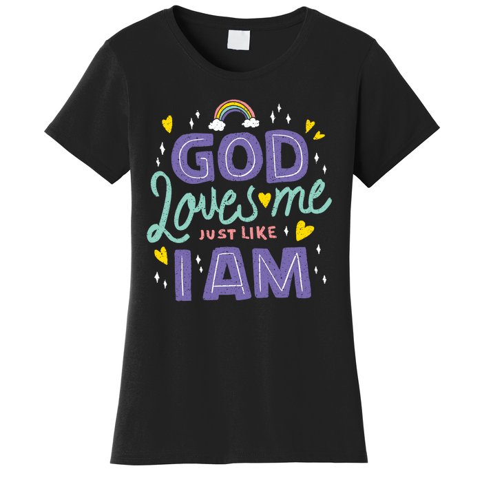 God Loves Me Just Like I Am Women's T-Shirt