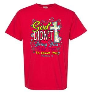 God Won't Leave You Garment-Dyed Heavyweight T-Shirt