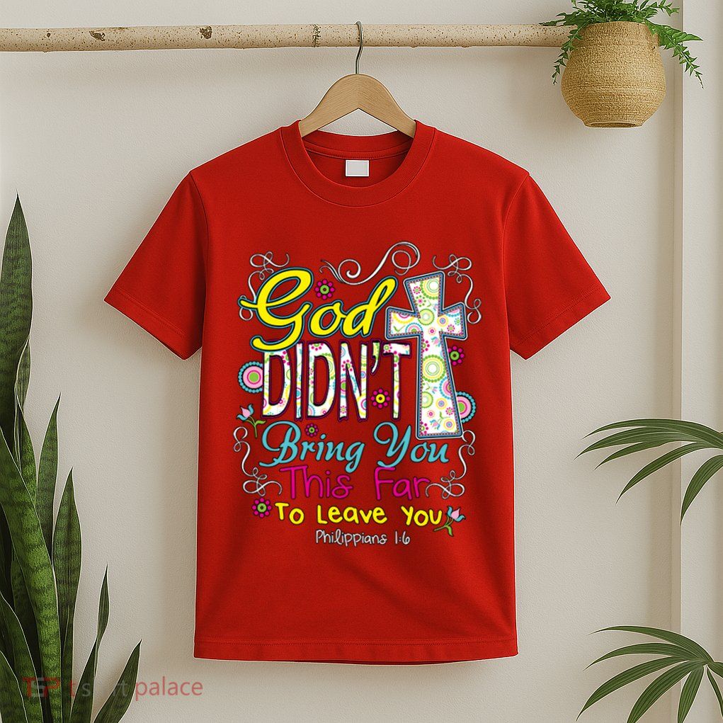 God Won't Leave You T-Shirt