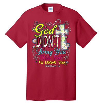 God Won't Leave You Tall T-Shirt