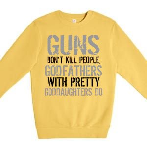 Godfathers With Pretty Goddaughters Kill People Premium Crewneck Sweatshirt