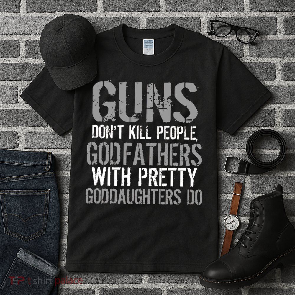 Godfathers With Pretty Goddaughters Kill People Tall T-Shirt