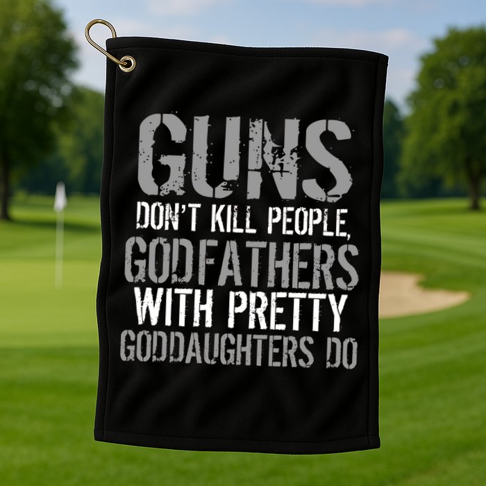 Godfathers With Pretty Goddaughters Kill People Golf Towel
