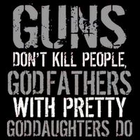 Godfathers With Pretty Goddaughters Kill People Kids T-Shirt