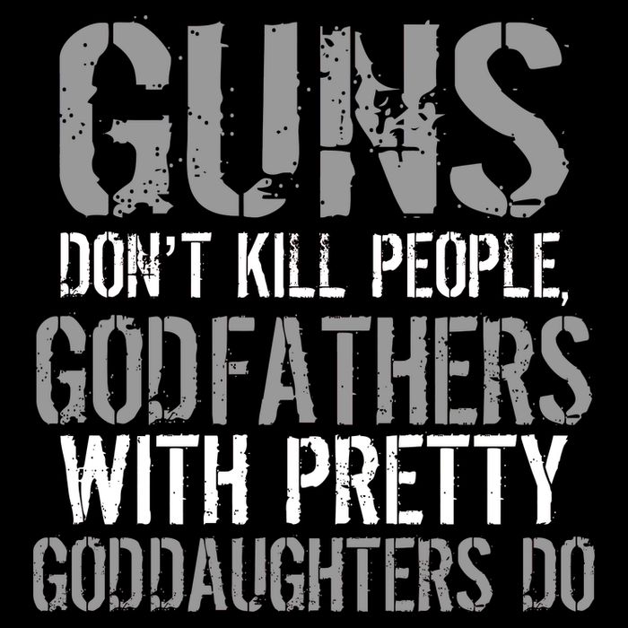 Godfathers With Pretty Goddaughters Kill People Kids T-Shirt