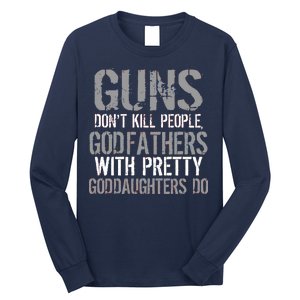 Godfathers With Pretty Goddaughters Kill People Long Sleeve Shirt