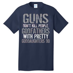 Godfathers With Pretty Goddaughters Kill People Tall T-Shirt