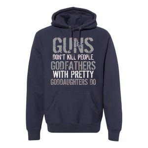 Godfathers With Pretty Goddaughters Kill People Premium Hoodie