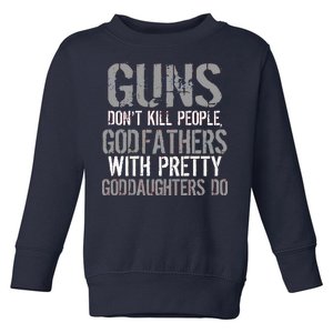 Godfathers With Pretty Goddaughters Kill People Toddler Sweatshirt