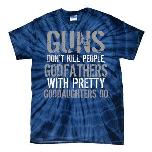 Godfathers With Pretty Goddaughters Kill People Tie-Dye T-Shirt