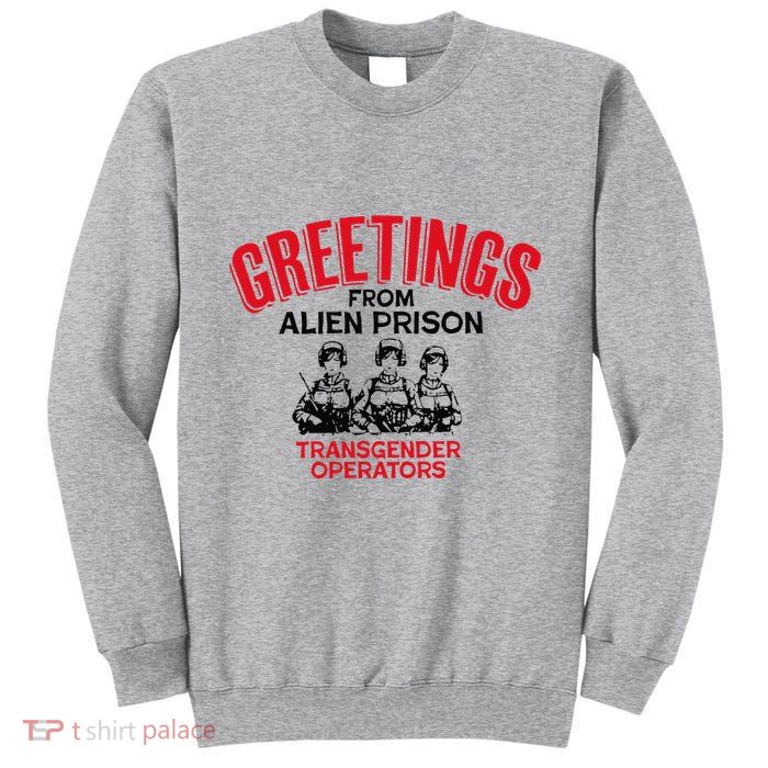 Greetings Operators From Alien Prison Tall Sweatshirt