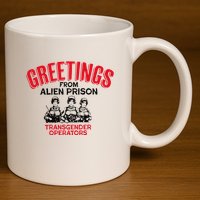 Greetings Operators From Alien Prison 11oz C Handle Ceramic Mug