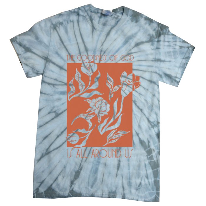 Goodness Of God Is All Around Us Tie-Dye T-Shirt